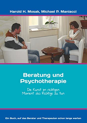 Beratung und Psychotherapie: Die Kunst im richtigen Moment das Richtige zu tun von Books on Demand