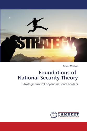 Foundations of National Security Theory: Strategic survival beyond national borders von LAP LAMBERT Academic Publishing