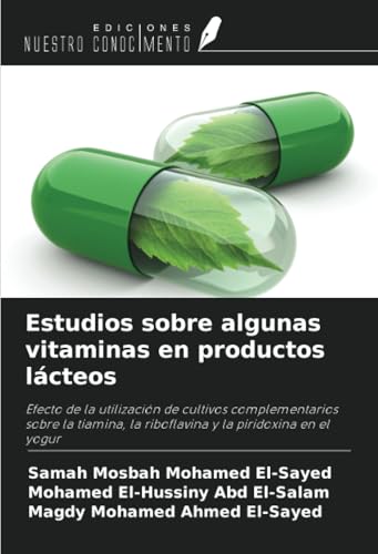 Estudios sobre algunas vitaminas en productos lácteos: Efecto de la utilización de cultivos complementarios sobre la tiamina, la riboflavina y la piridoxina en el yogur von Ediciones Nuestro Conocimiento