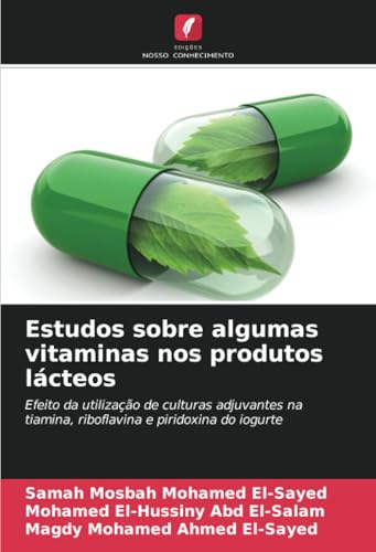 Estudos sobre algumas vitaminas nos produtos lácteos: Efeito da utilização de culturas adjuvantes na tiamina, riboflavina e piridoxina do iogurte von Edições Nosso Conhecimento