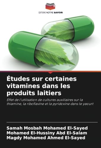 Études sur certaines vitamines dans les produits laitiers: Effet de l'utilisation de cultures auxiliaires sur la thiamine, la riboflavine et la pyridoxine dans le yaourt von Editions Notre Savoir