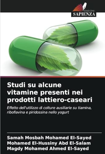 Studi su alcune vitamine presenti nei prodotti lattiero-caseari: Effetto dell'utilizzo di colture ausiliarie su tiamina, riboflavina e piridossina nello yogurt von Edizioni Sapienza