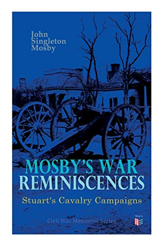 Mosby's War Reminiscences - Stuart's Cavalry Campaigns: Civil War Memories Series von Madison & Adams Press