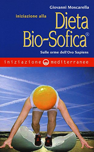Iniziazione alla dieta bio-sofica®. Sulle orme dell'Ovo Sapiens von Edizioni Mediterranee