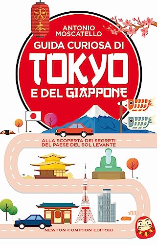 Guida curiosa di Tokyo e del Giappone. Alla scoperta dei segreti del paese del Sol levante (Guide insolite) von Newton Compton Editori