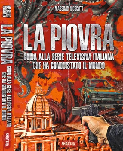 La Piovra. Guida alla serie televisiva italiana che ha conquistato il mondo (Cinema) von Shatter