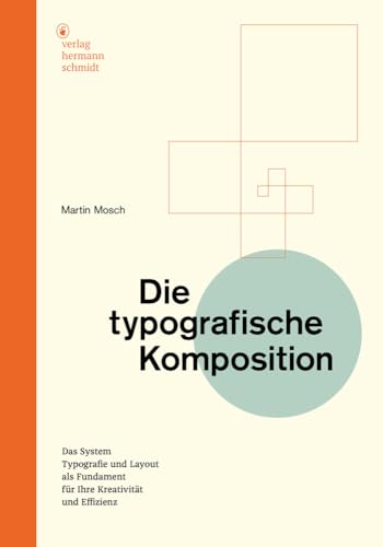 Die typografische Komposition: Das System »Typografie und Layout« als Fundament für Ihre Kreativität und Effizienz Die typografische Komposition: Das System »Typografie und Layout« als Fundament für Ihre Kreativität und Effizienz von Verlag Hermann Schmidt