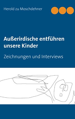 Außerirdische entführen unsere Kinder: Zeichnungen und Interviews von Books on Demand