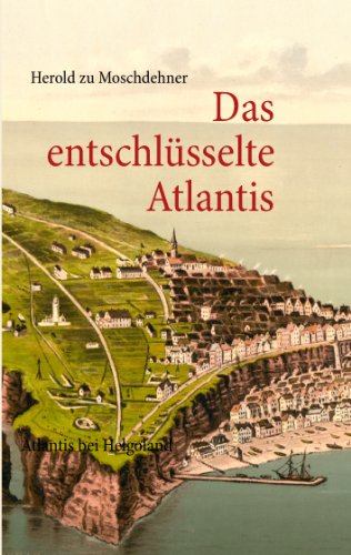 Das entschlüsselte Atlantis: Atlantis bei Helgoland von Books on Demand