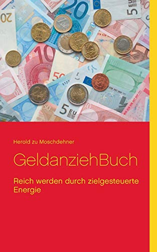 GeldanziehBuch: Reich werden durch zielgesteuerte Energie