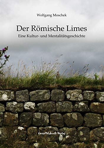 Der Römische Limes: Eine Kultur- und Mentalitätsgeschichte