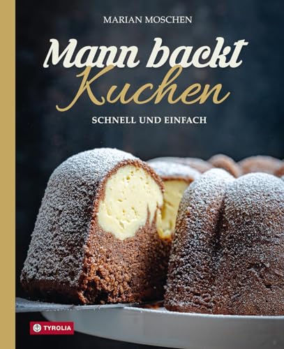 Mann backt Kuchen: Schnell und einfach. Gelingsichere, unkomplizierte Kuchenrezepte für jeden Tag, Einladungen und freudige Anlässe Mann backt Kuchen: Schnell und einfach. Gelingsichere, unkomplizierte Kuchenrezepte für jeden Tag, Einladungen und freudige Anlässe