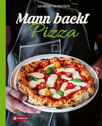 Mann backt Pizza: Das neue Buch von Kultblogger Marian Moschen. So backst du die perfekte Pizza. Mit leicht verständlichen Anleitungen und wertvollen Geheimtipps von TYROLIA Gesellschaft m. b. H.