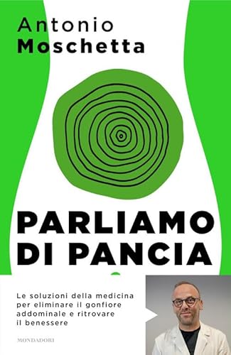 Parliamo di pancia. Il metodo per ridurre il girovita ed eliminare il gonfiore addominale (Sentieri) von Mondadori