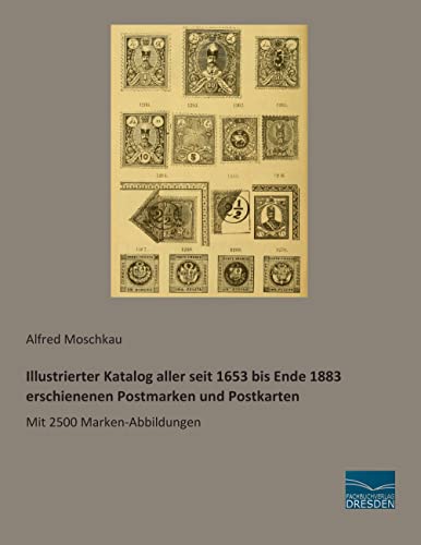 Illustrierter Katalog aller seit 1653 bis Ende 1883 erschienenen Postmarken: Mit 2500 Marken-Abbildungen von Fachbuchverlag-Dresden