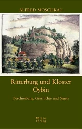 Ritterburg und Kloster Oybin: Beschreibung, Geschichte und Sagen von Neisse Verlag