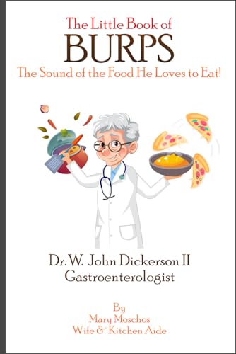 The Little Book of BURPS The Sound of the Food He Loves to Eat: Dr. W. John Dickerson II Gastroenterologist von Independently published