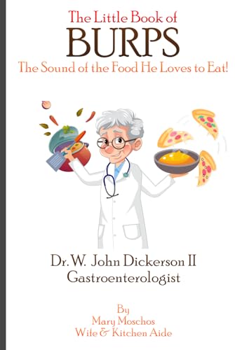 The Little Book of BURPS The Sound of the Food He Loves to Eat: Dr. W. John Dickerson II Gastroenterologist von Independently published