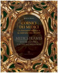 Cornici Dei Medici / Medici Frames: La Fantasia Barocca Al Servizio Del Potere / Baroque Caprice for the Medici Princes