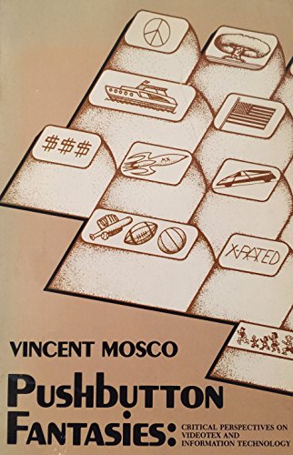 Pushbutton Fantasies: Critical Perspectives on Videotext and Information Technology (Communication & Information Science)
