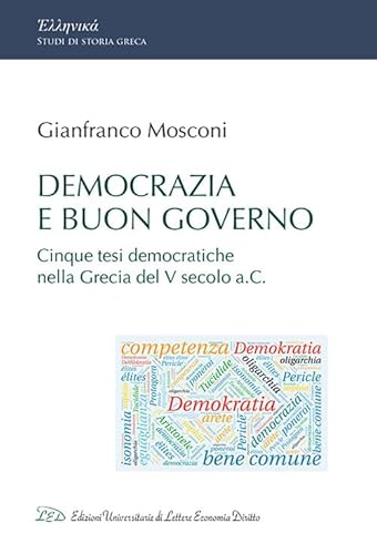 Democrazia e buon governo. Cinque tesi democratiche nella Grecia del V Secolo a.C von LED Edizioni Universitarie