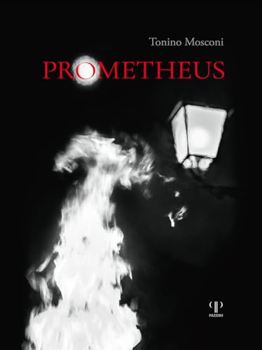 Prometheus. Il dono del fuoco. Ediz. illustrata (Fotografia) von Pazzini