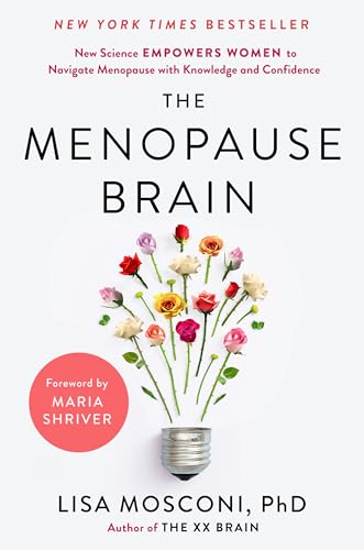 The Menopause Brain: New Science Empowers Women to Navigate the Pivotal Transition with Knowledge and Confidence The Menopause Brain: New Science Empowers Women to Navigate the Pivotal Transition with Knowledge and Confidence