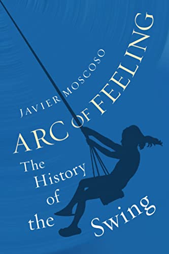 Arc of Feeling: The History of the Swing von Reaktion Books