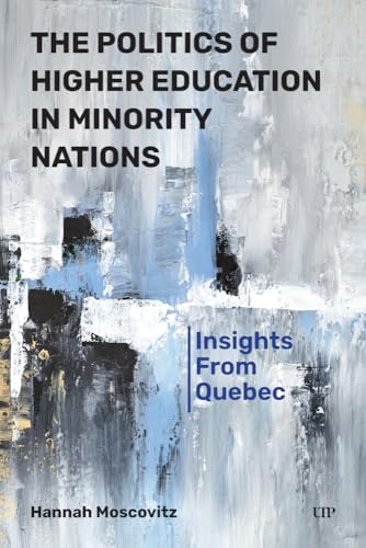 The Politics of Higher Education in Minority Nations: Insights from Quebec The Politics of Higher Education in Minority Nations: Insights from Quebec von University of Toronto Press