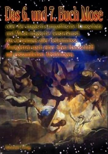 Das 6. und 7. Buch Mose - Oder der magisch-sympathische Hausschatz und Mosis magische Geisterkunst, das Geheimnis aller Geheimnisse - wortgetreu nach ... Handschrift mit erstaunlichen Abbildungen von Bohmeier, Joh.