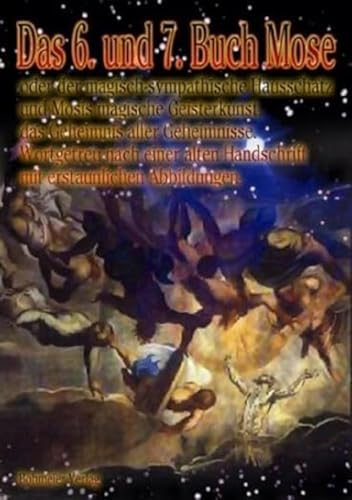 Das 6. und 7. Buch Mose - Oder der magisch-sympathische Hausschatz und Mosis magische Geisterkunst, das Geheimnis aller Geheimnisse - wortgetreu nach ... Handschrift mit erstaunlichen Abbildungen von Bohmeier, Joh.