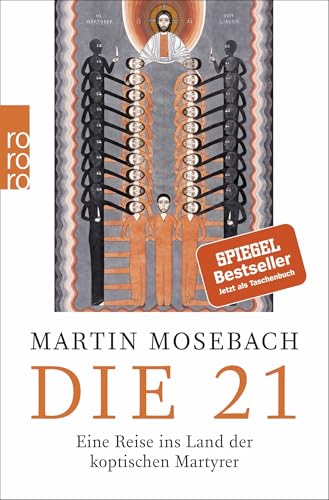 Die 21: Eine Reise ins Land der koptischen Martyrer von Rowohlt