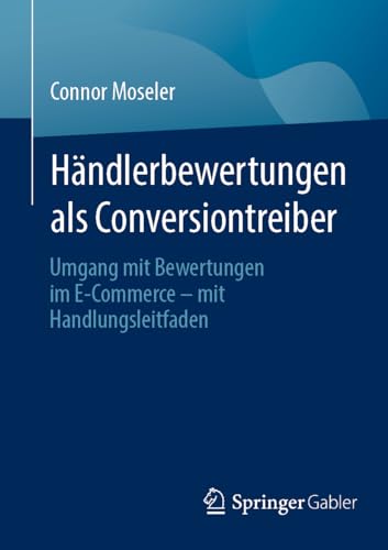Händlerbewertungen als Conversiontreiber: Umgang mit Bewertungen im E-Commerce – mit Handlungsleitfaden von Springer Gabler