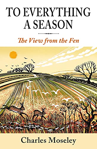To Everything a Season: A View from the Fen von Merlin Unwin Books