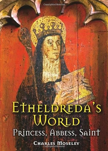 Etheldreda's World: Princess, Abbess, Saint von Merlin Unwin Books