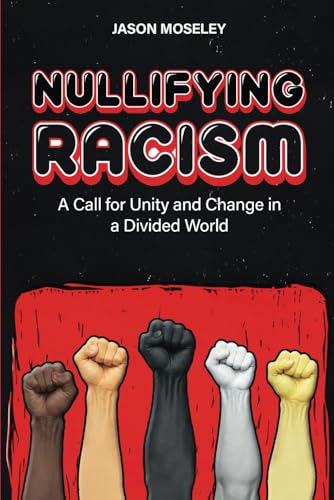 Nullifying Racism: A Call for Unity and Change in a Divided World von Ghost Writing Partner