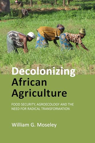 Decolonizing African Agriculture: Food Security, Agroecology and the Need for Radical Transformation Decolonizing African Agriculture: Food Security, Agroecology and the Need for Radical Transformation von Agenda Publishing