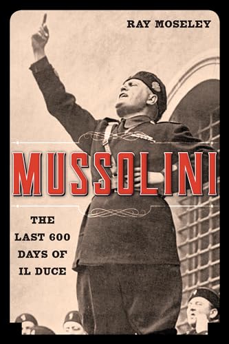 Mussolini: The Last 600 Days of Il Duce von Lyons Press