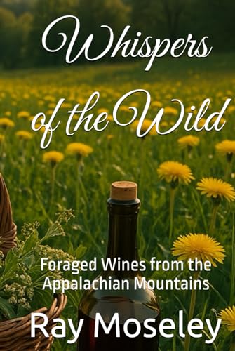 Whispers of the Wild: Foraged Wines from the Appalachian Mountains von Independently published