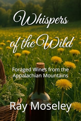 Whispers of the Wild: Foraged Wines from the Appalachian Mountains von Independently published