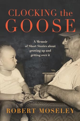 Clocking the Goose: A memoir of short stories about growing von Booklocker.com, Inc.