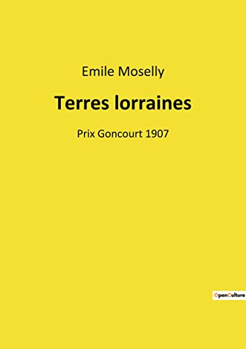 Terres lorraines: Prix Goncourt 1907 von Culturea