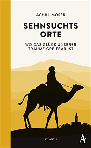 Sehnsuchtsorte: Wo das Glück unserer Träume greifbar ist Sehnsuchtsorte: Wo das Glück unserer Träume greifbar ist