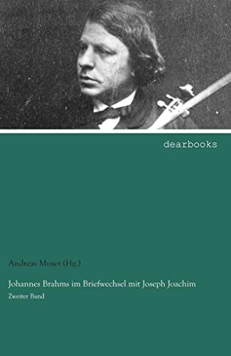 Johannes Brahms im Briefwechsel mit Joseph Joachim: Zweiter Band von dearbooks