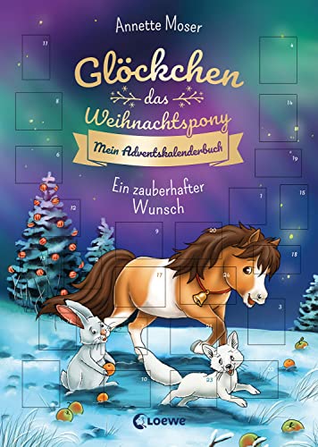Glöckchen, das Weihnachtspony Mein Adventskalenderbuch - Ein zauberhafter Wunsch: Eine zauberhafte Weihnachtsgeschichte in 24 Kapiteln von Loewe
