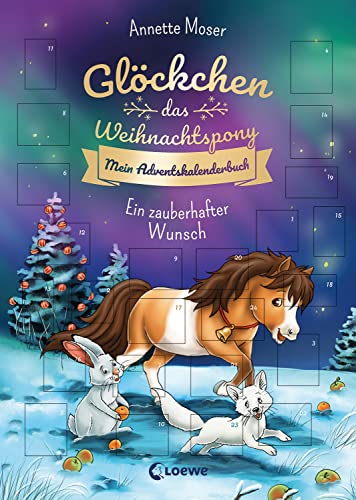 Glöckchen, das Weihnachtspony Mein Adventskalenderbuch - Ein zauberhafter Wunsch: Eine zauberhafte Weihnachtsgeschichte in 24 Kapiteln Glöckchen, das Weihnachtspony Mein Adventskalenderbuch - Ein zauberhafter Wunsch: Eine zauberhafte Weihnachtsgeschichte in 24 Kapiteln von LOEWE