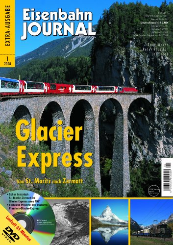 Glacier Express - mit Video DVD - Von St. Moritz nach Zermatt - Eisenbahn Journal 1-2008