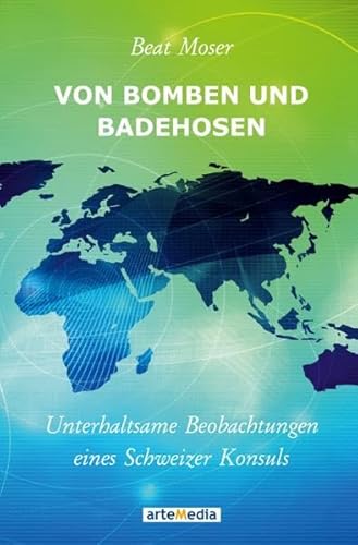 Von Bomben und Badehosen: Unterhaltsame Beobachtungen eines Schweizer Konsuls