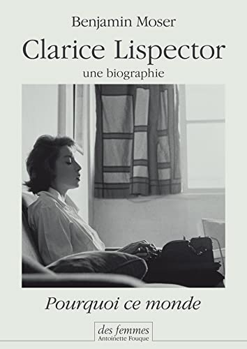 Clarice Lispector, une biographie: Pourquoi ce monde von DES FEMMES