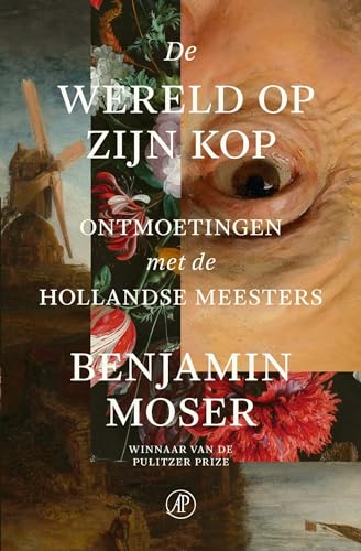 De wereld op zijn kop: ontmoetingen met de Hollandse meesters von De Arbeiderspers